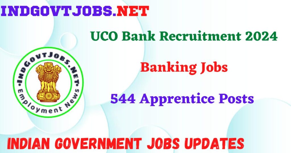 UCO Bank Recruitment 2024 - 544 Apprentice Posts IndGovtjobs