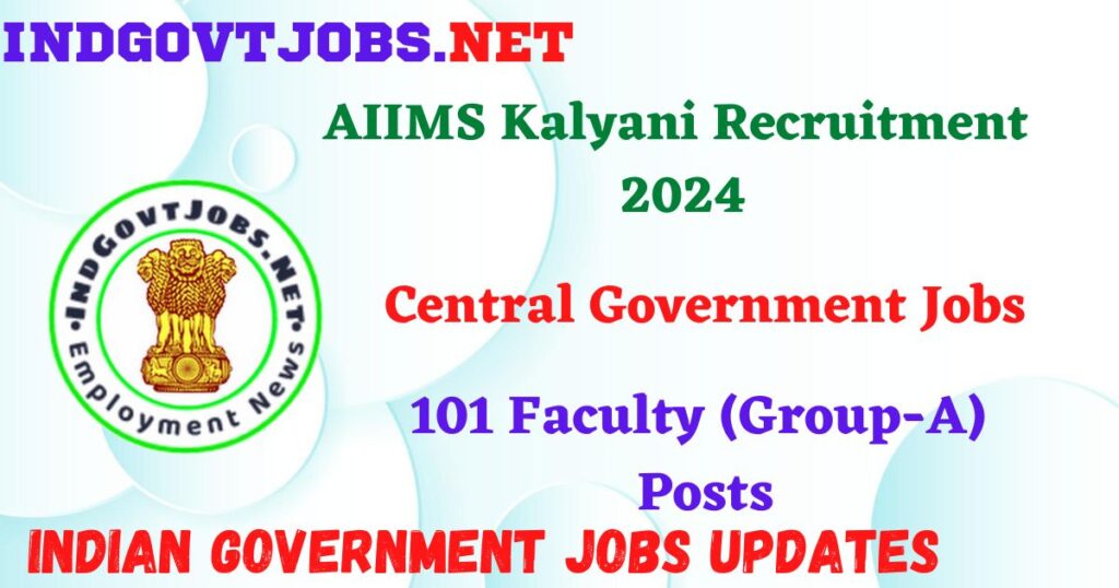 AIIMS Kalyani Recruitment 2024 - 101 Faculty (Group-A) Posts IndGovtjobs