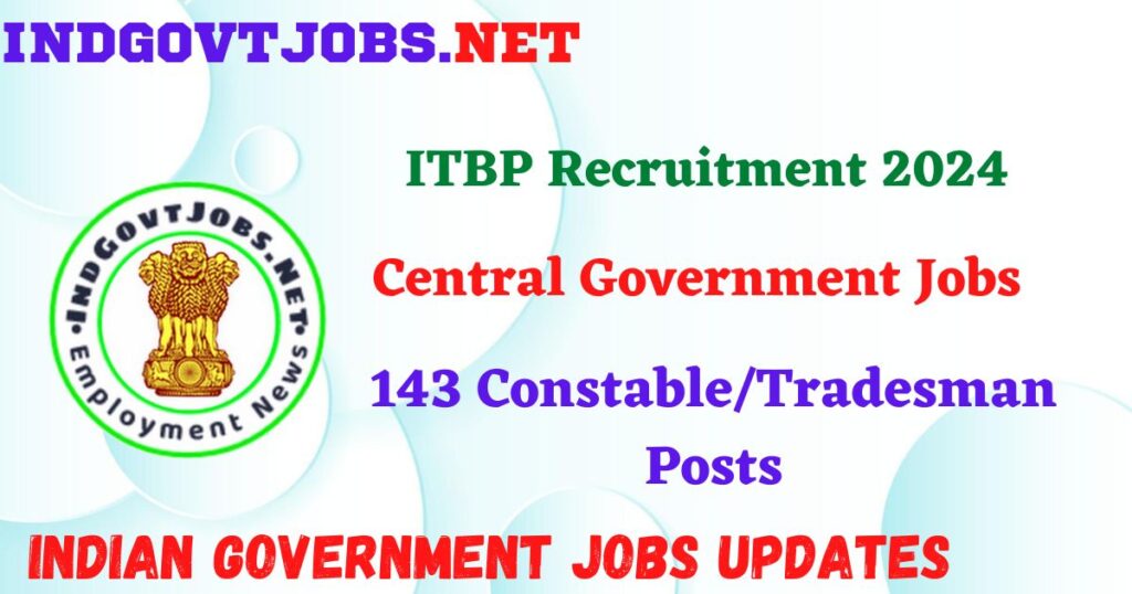 ITBP Recruitment 2024 - 143 Constable/Tradesman Posts IndGovtjobs