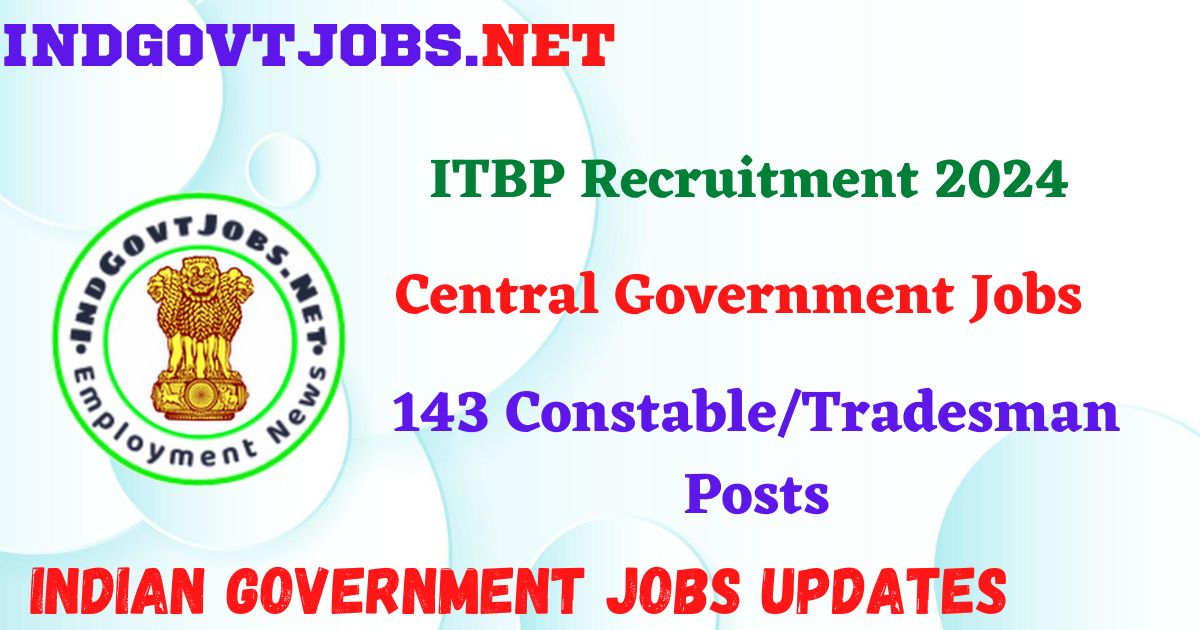 ITBP Recruitment 2024 - 143 Constable/Tradesman Posts IndGovtjobs