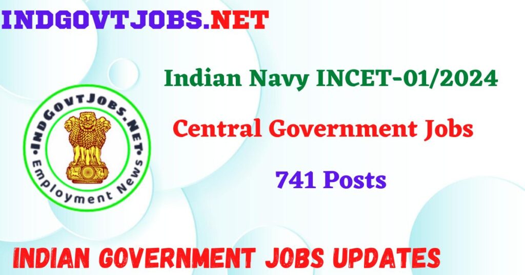 Indian Navy INCET-01/2024 - 741 Posts IndGovtjobs