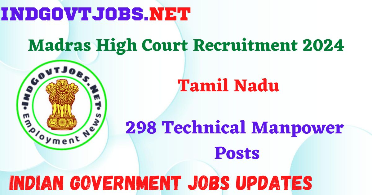 Madras High Court Recruitment 2024 - 298 Technical Manpower Posts IndGovtjobs