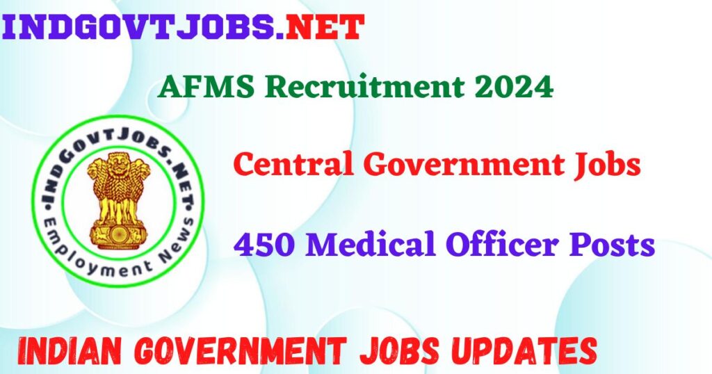 AFMS Recruitment 2024 - 450 Medical Officer Posts IndGovtjobs