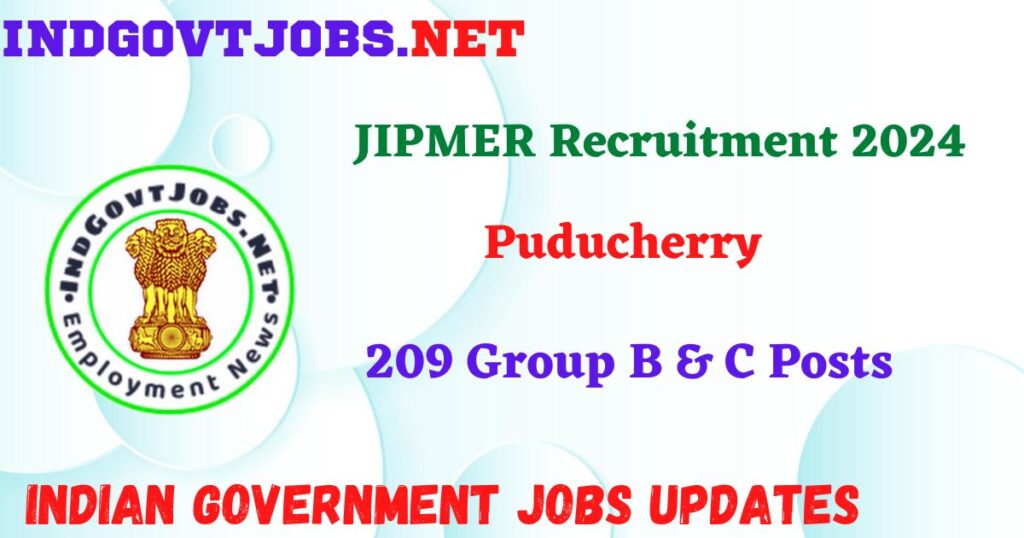 JIPMER Puducherry Recruitment 2024 – 209 Group B & C Posts IndGovtjobs