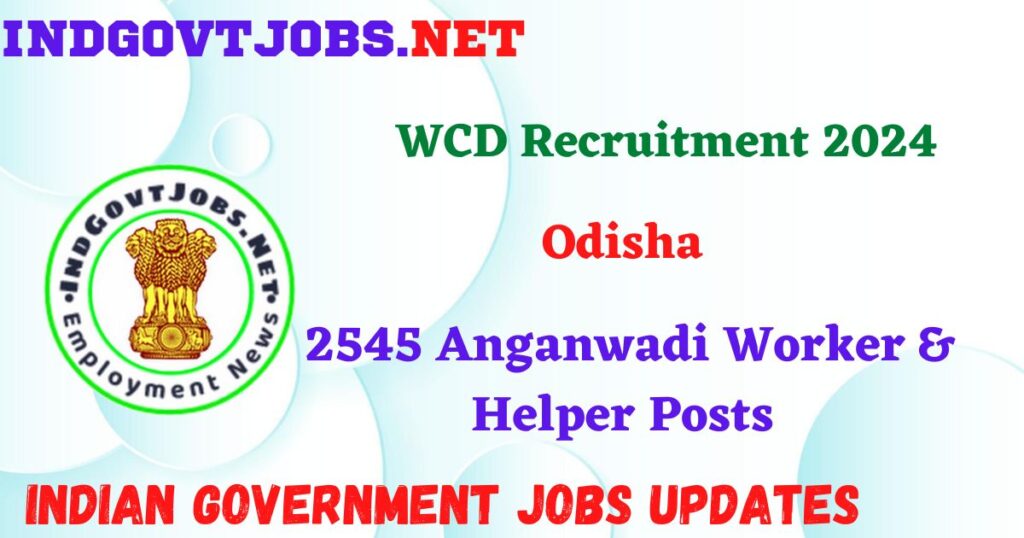WCD Odisha Recruitment 2024 – 2545 Anganwadi Worker & Helper Posts IndGovtjobs