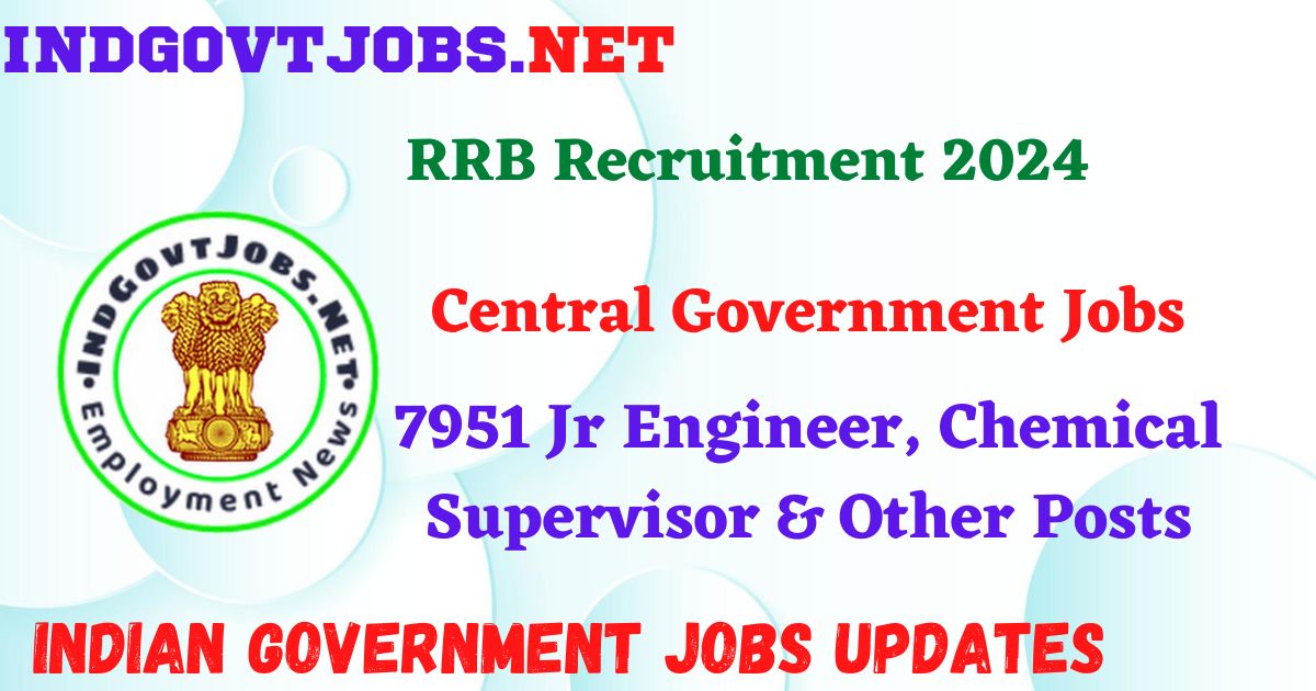 RRB Recruitment 2024 – 7951 Jr Engineer, Chemical Supervisor & Other Posts IndGovtjobs