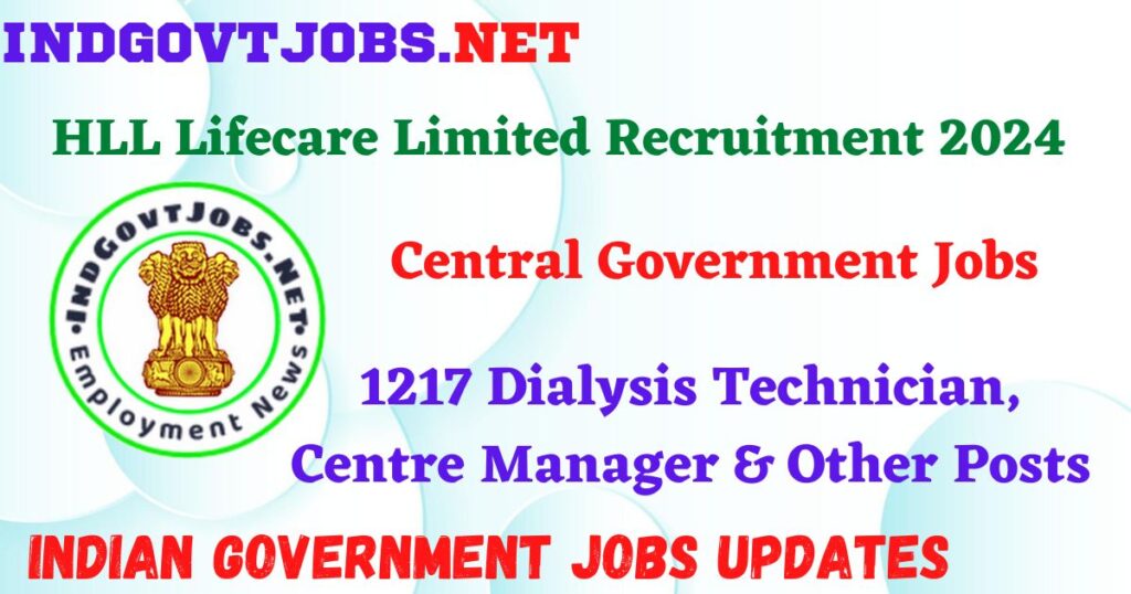 HLL Lifecare Limited Recruitment 2024 - 1217 Dialysis Technician, Centre Manager & Other Posts IndGovtjobs


