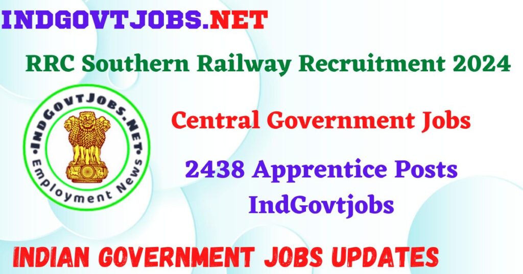 RRC Southern Railway Recruitment 2024 – 2438 Apprentice Posts IndGovtjobs
