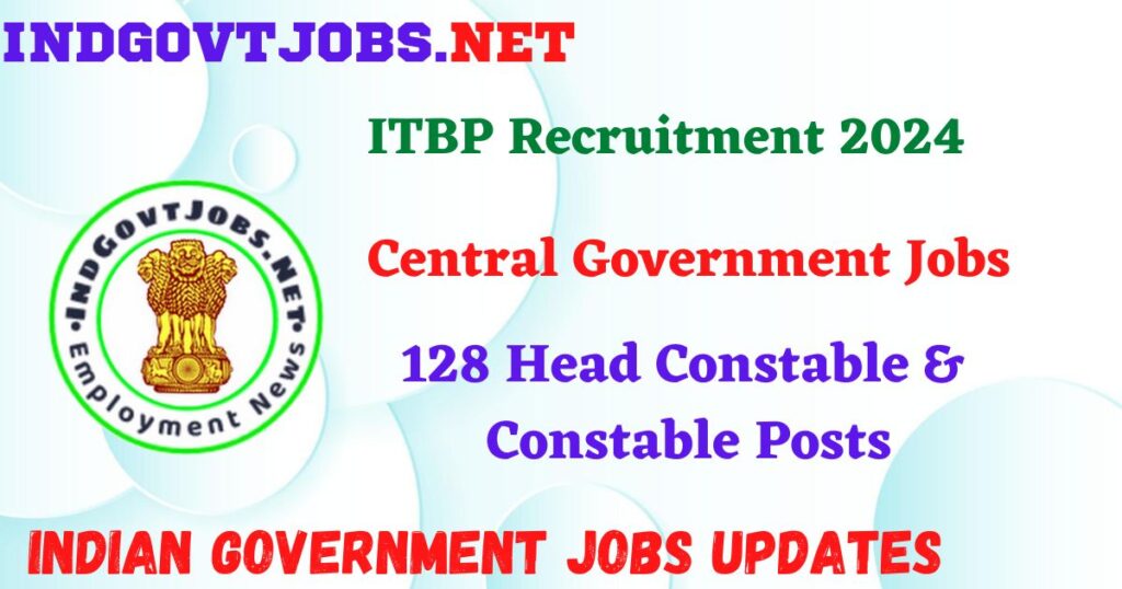 ITBP Recruitment 2024 – 128 Head Constable & Constable Posts IndGovtjobs