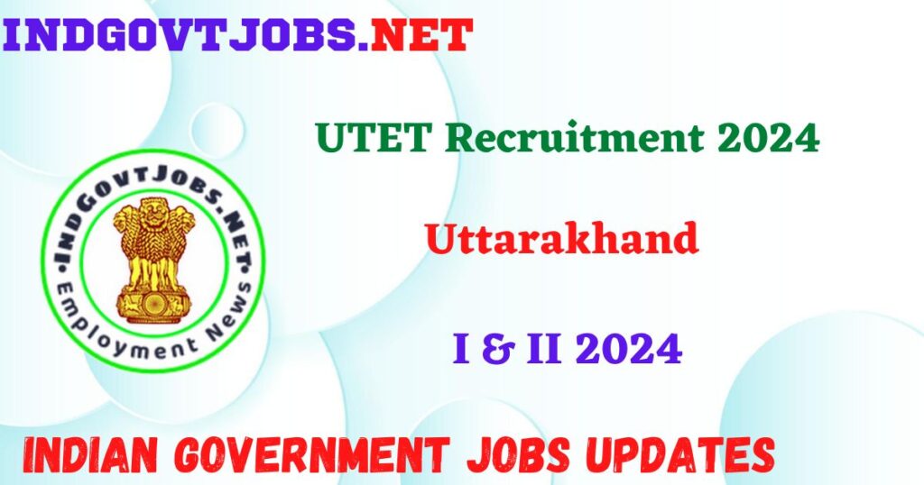 UTET I & II 2024 - Uttarakhand Teacher Eligibility Test IndGovtjobs