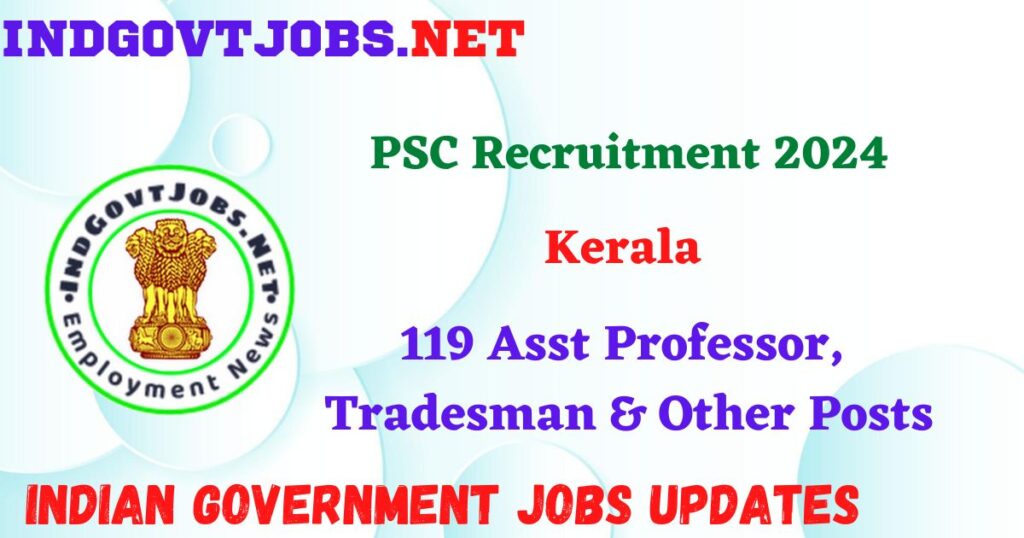 Kerala PSC Recruitment 2024 – 119 Asst Professor, Tradesman & Other Posts IndGovtjobs