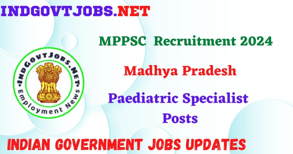 MPPSC Recruitment 2024 - 159 Paediatric Specialist Posts IndGovtjobs