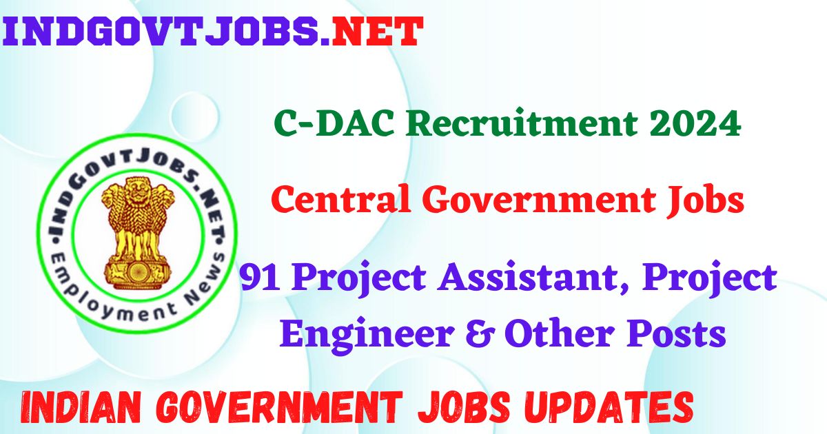 C-DAC Recruitment 2024 – 91 Project Assistant, Project Engineer & Other Posts Indgovtjobs