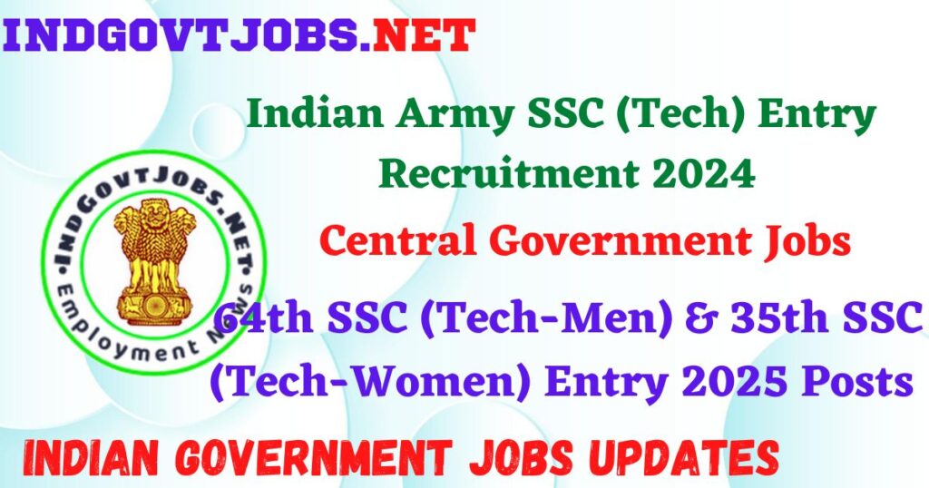 Indian Army SSC (Tech) Entry Recruitment 2024 - 64th SSC (Tech-Men) & 35th SSC (Tech-Women) Entry 2025 Posts IndGovtjobs