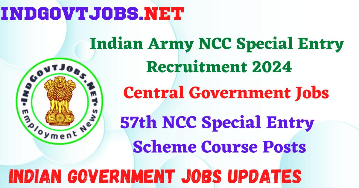 Indian Army NCC Special Entry Recruitment 2024 - 57th NCC Special Entry Scheme Course Posts IndGovtjobs