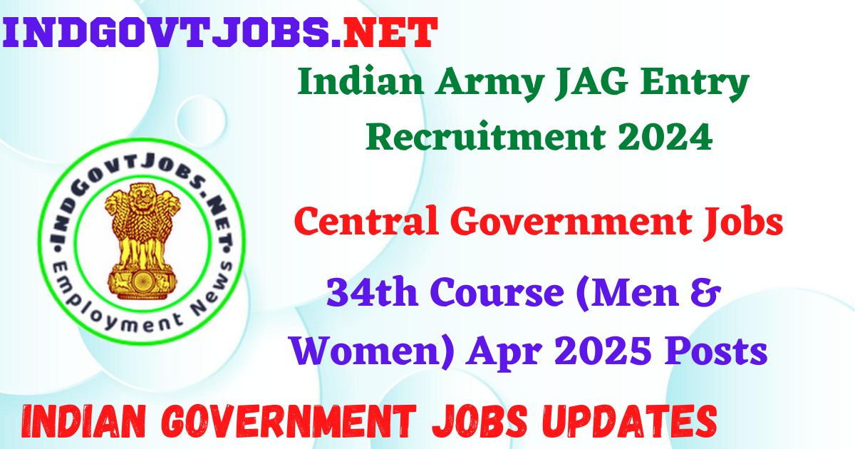 Indian Army JAG Entry Recruitment 2024 - 34th Course (Men & Women) Apr 2025 Posts IndGovtjobs