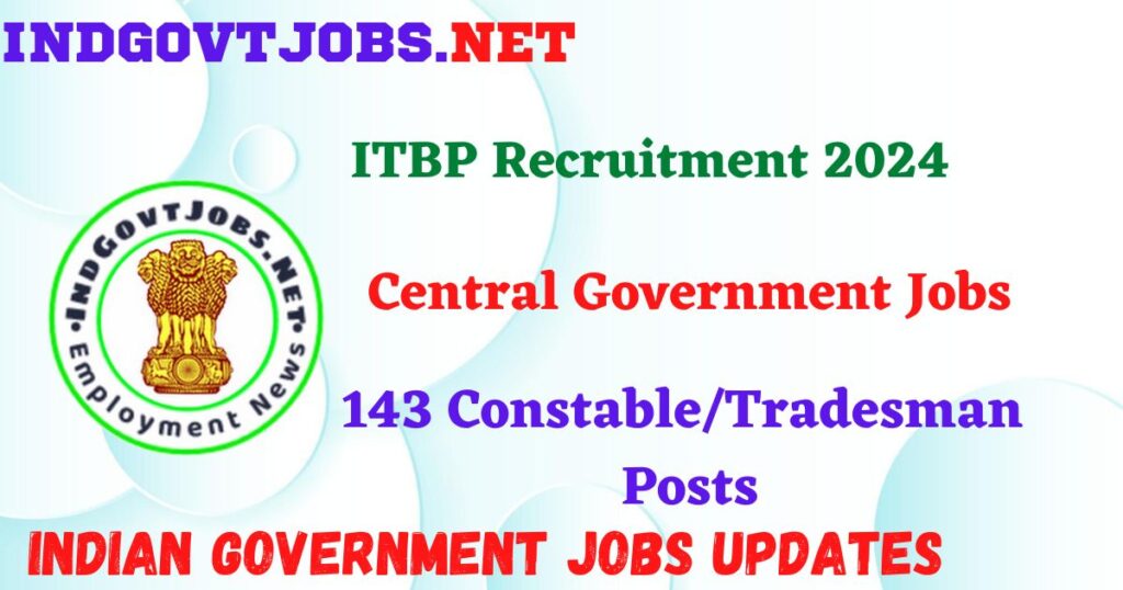 ITBP Recruitment 2024 – 143 Constable/Tradesman Posts IndGovtjobs
