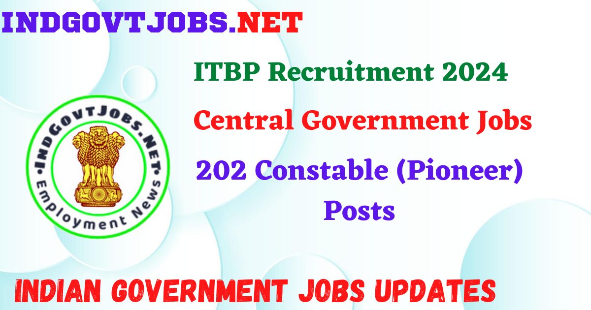 ITBP Recruitment 2024 – 202 Constable (Pioneer) Posts IndGovtjobs