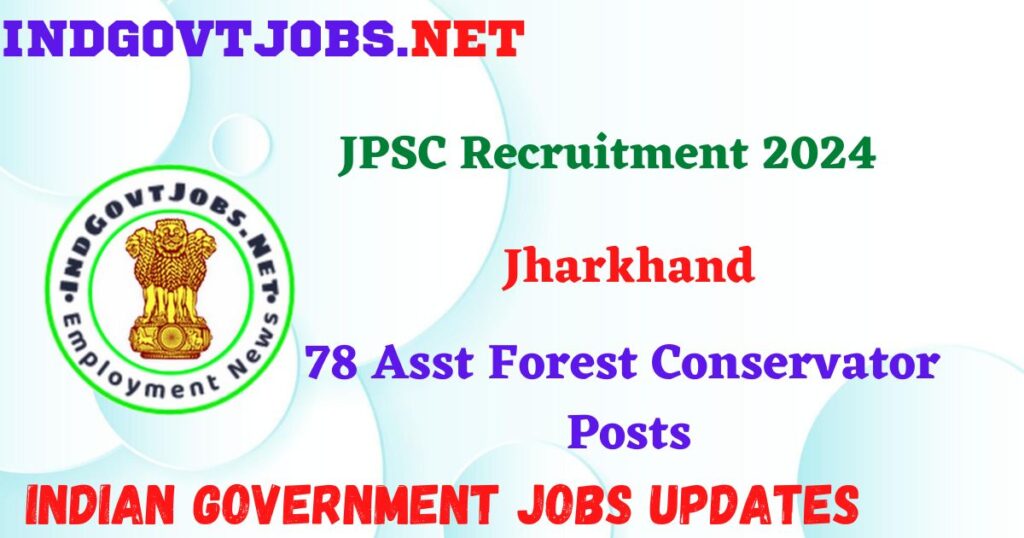JPSC Recruitment 2024 – 78 Asst Forest Conservator Posts IndGovtjobs
