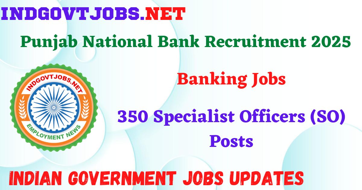 Punjab National Bank Recruitment 2025 - 350 Specialist Officers (SO) Posts IndGovtjobs
