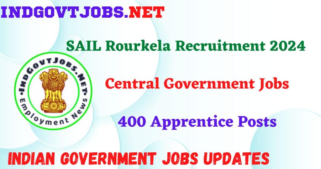 SAIL Rourkela Recruitment 2024 – 400 Apprentice Posts IndGovtjobs