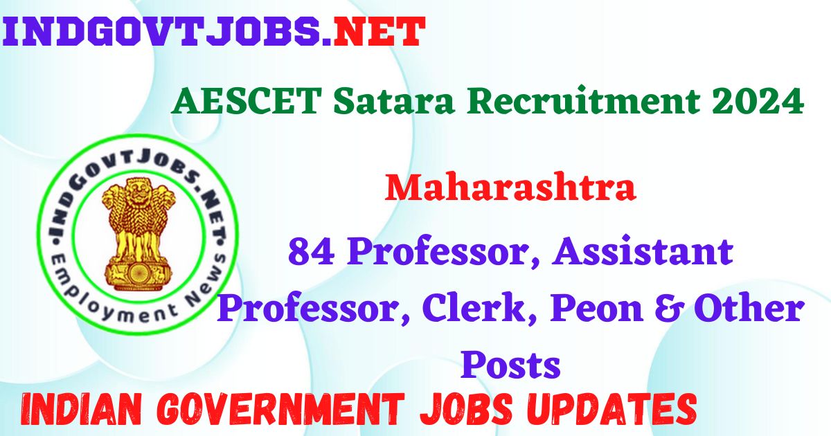 AESCET Satara Recruitment 2024 – 84 Professor, Assistant Professor, Clerk, Peon & Other Posts IndGovtjobs