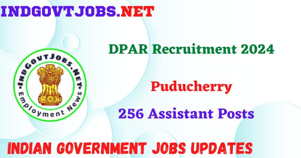 DPAR Puducherry Recruitment 2024 – 256 Assistant Posts IndGovtjobs