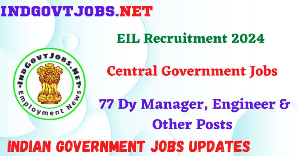 EIL Recruitment 2024 – 77 Dy Manager, Engineer & Other Posts IndGovtjobs