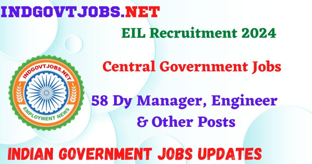 EIL Recruitment 2024 – 58 Dy Manager, Engineer & Other Posts IndGovtjobs