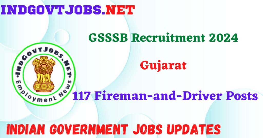 GSSSB Recruitment 2024 – 117 Fireman-and-Driver Posts Indgovtjobs