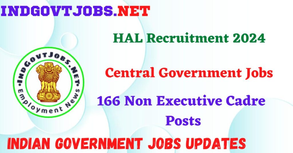 HAL Recruitment 2024 – 166 Non Executive Cadre Posts IndGovtjobs