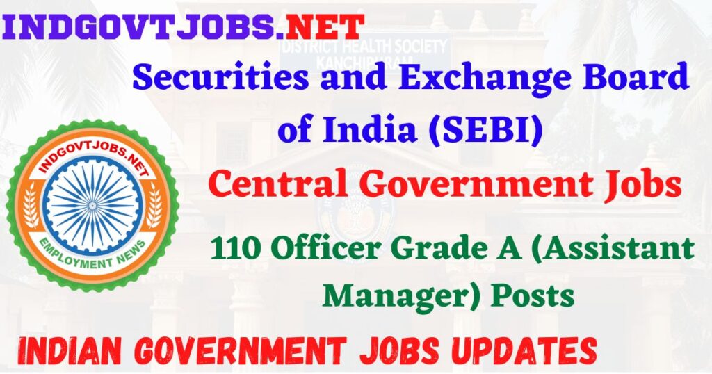 SEBI Recruitment 2025 - 110 Officer Grade A (Assistant Manager) Posts IndGovtjobs
