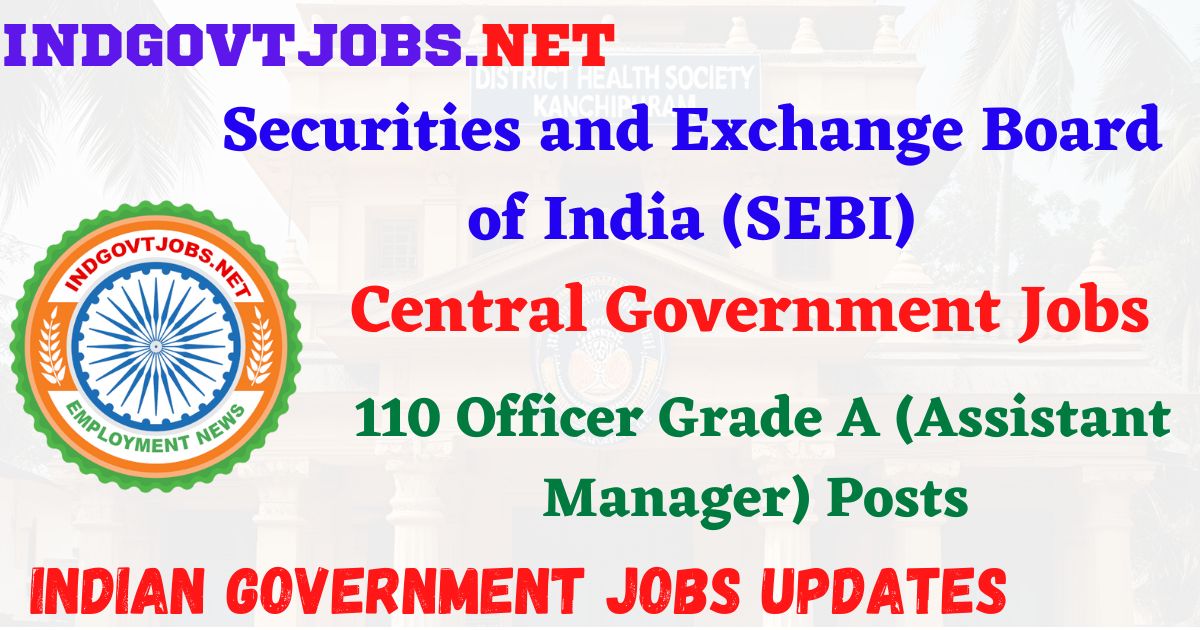 SEBI Recruitment 2025 - 110 Officer Grade A (Assistant Manager) Posts IndGovtjobs