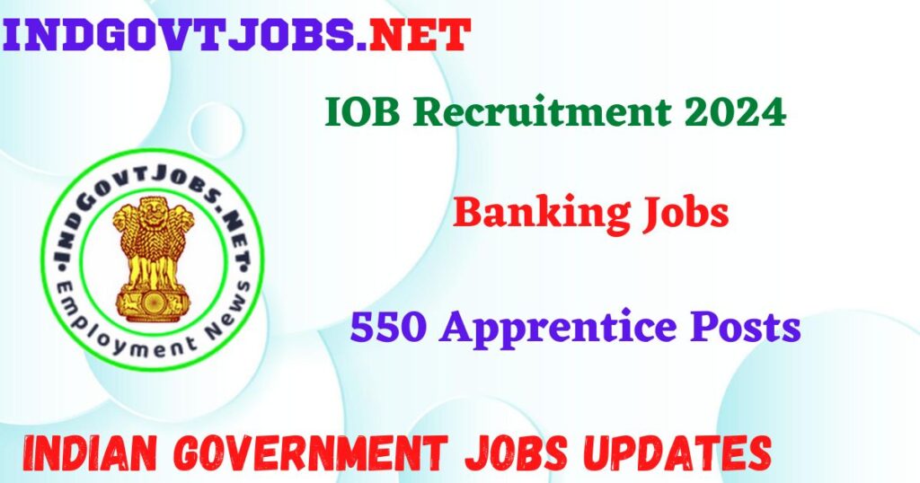 IOB Recruitment 2024 – 550 Apprentice Posts IndGovtjobs