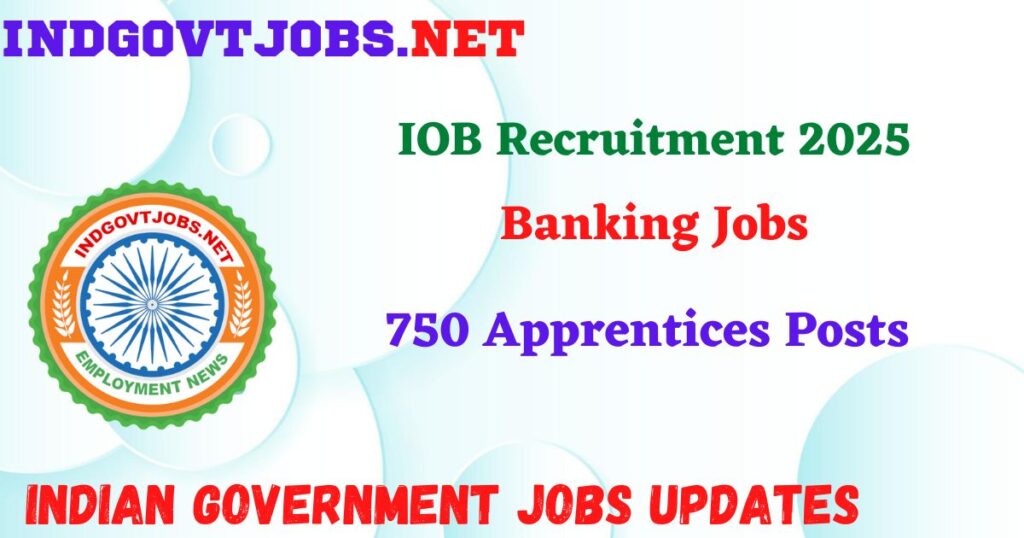 IOB Recruitment 2025 - 750 Apprentices Posts IndGovtjobs