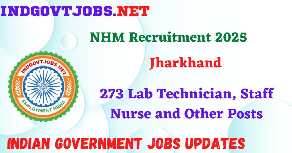 NHM Jharkhand Recruitment 2025 – 273 Lab Technician, Staff Nurse and Other Posts IndGovtjobs
