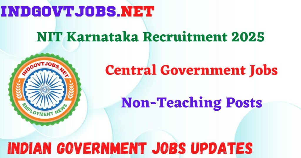 NIT Karnataka Recruitment 2025 – Non-Teaching Posts Indgovtjob
