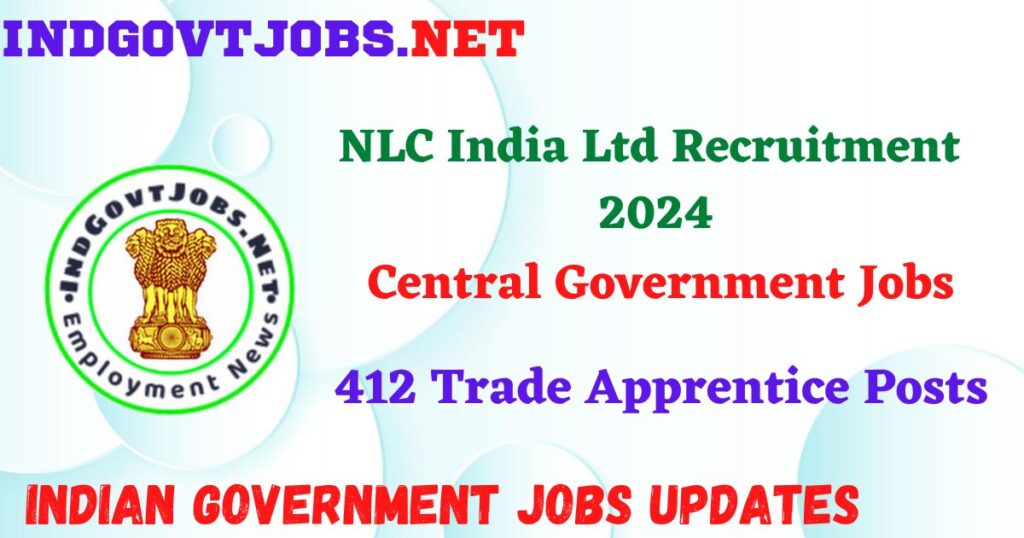 NLC India Ltd Recruitment 2024 – 412 Trade Apprentice Posts IndGovtjobs