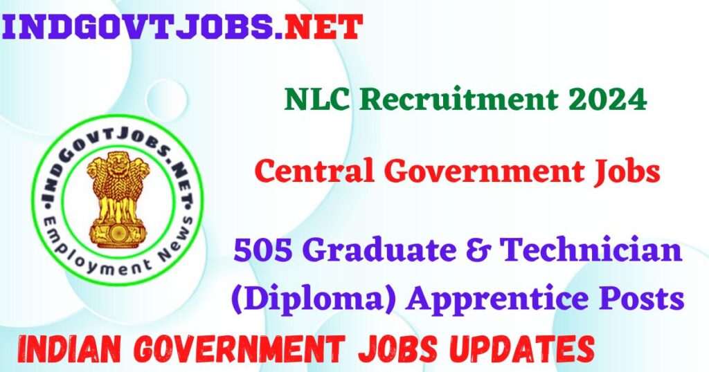 NLC Recruitment 2024 – 505 Graduate & Technician (Diploma) Apprentice Posts IndGovtjobs