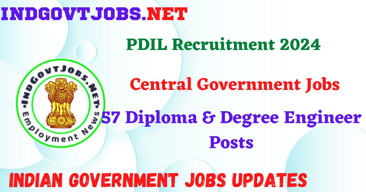 PDIL Recruitment 2024 – 57 Diploma & Degree Engineer Posts IndGovtjobs