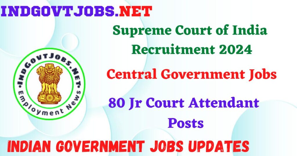 Supreme Court of India Recruitment 2024 – 80 Jr Court Attendant Posts IndGovtjobs