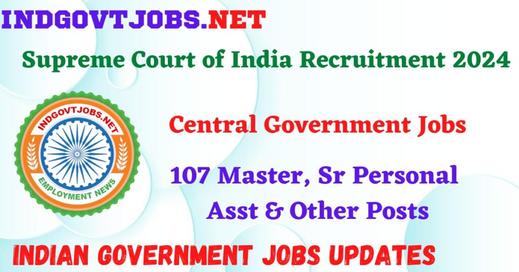 Supreme Court of India Recruitment 2024 – 107 Master, Sr Personal Asst & Other Posts IndGovtjobs
