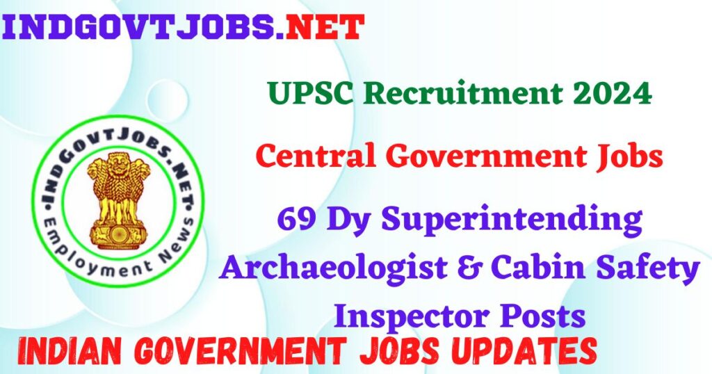 UPSC Recruitment 2024 – 69 Dy Superintending Archaeologist & Cabin Safety Inspector Posts IndGovtjobs