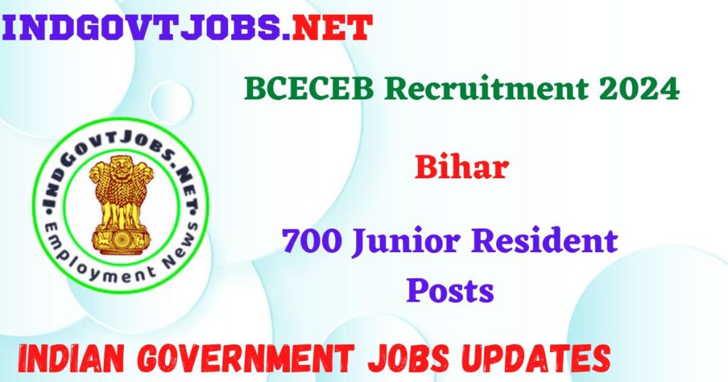 BCECEB Recruitment 2024 – 700 Junior Resident Posts Indgovtjobs