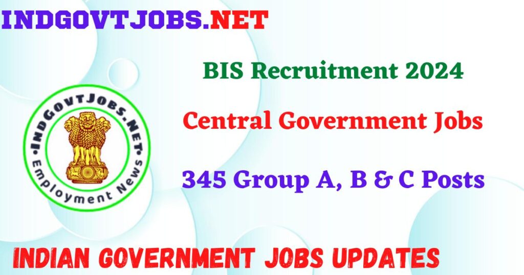 BIS Recruitment 2024 – 345 Group A, B & C Posts IndGovtjobs