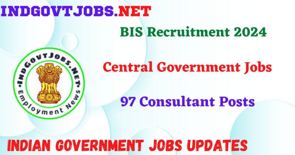 BIS Recruitment 2024 – 97 Consultant Posts IndGovtjobs