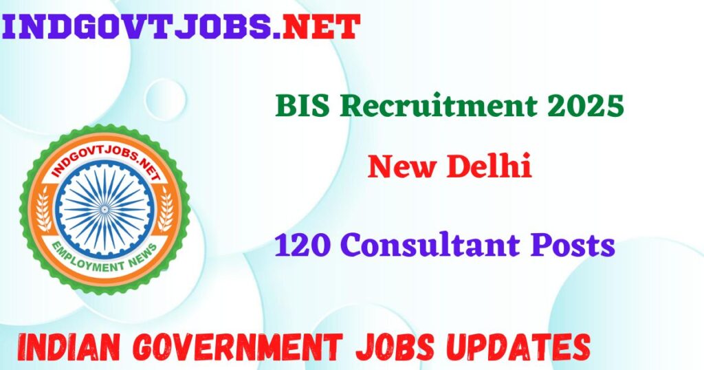 BIS Recruitment 2025 – 120 Consultant Posts IndGovtjobs
