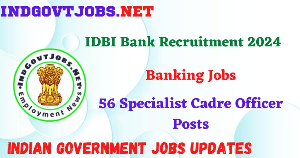 IDBI Bank Recruitment 2024 – 56 Specialist Cadre Officer Posts Indgovtjobs