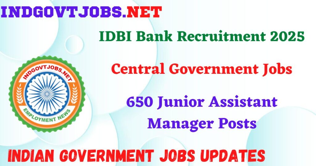 IDBI Bank Recruitment 2025 – 650 Junior Assistant Manager Posts IndGovtjobs