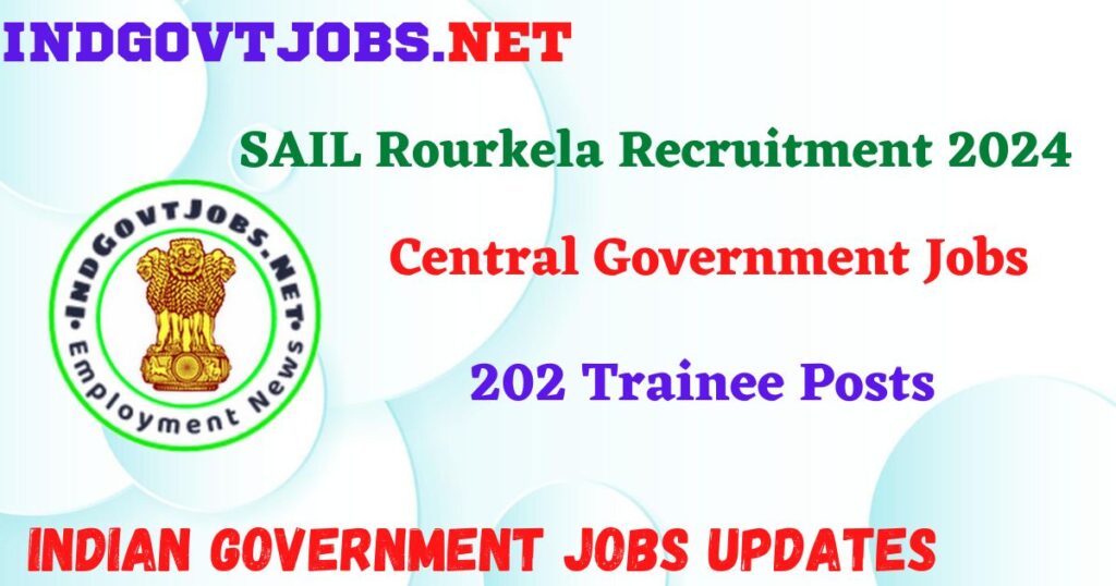 SAIL Rourkela Recruitment 2024 – 202 Trainee Posts IndGovtjobs